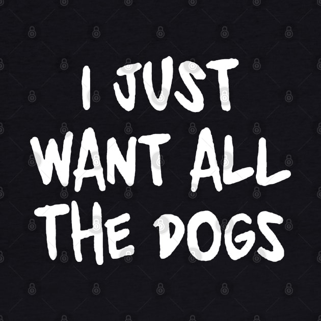 I Just Want All the Dogs by Brucento